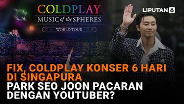 Coldplay Konser 6 Hari di Singapura, Park Seo Joon Pacaran dengan Youtuber?