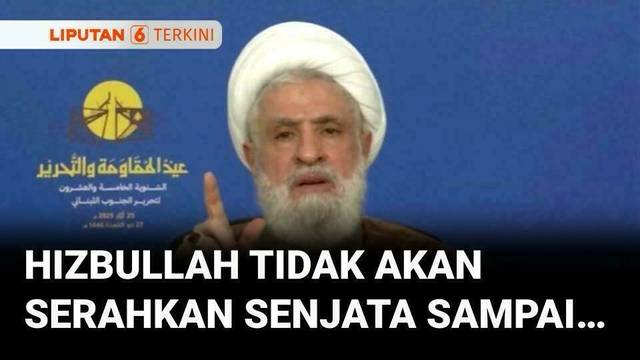 Hizbullah Menegaskan Tidak Akan Menyerahkan Senjata Sampai.. | Liputan 6