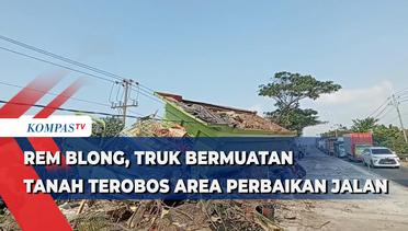 Rem Blong, Truk Bermuatan Tanah Terobos Area Perbaikan Jalan