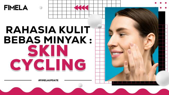 Lagi Tren!, Skin Cycling Bisa Jadi Solusi Brilian Buat  Kulit Berminyak