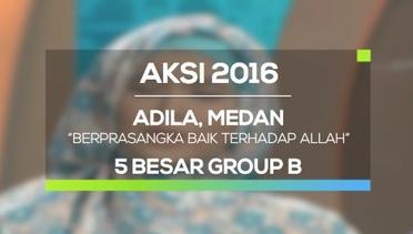 Berprasangka Baik Terhadap Allah - Adila, Medan (AKSI 2016, 5 Besar Group B)