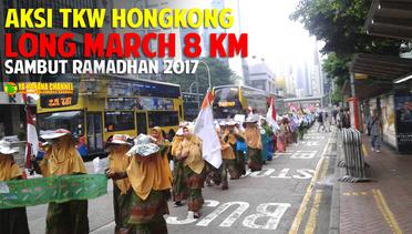 Aksi TKW Hongkong Memukau Dunia!! Long March 8 KM Sambut Ramadhan 2017
