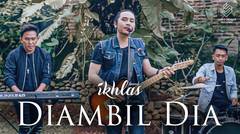 Ikhlas. - Di Ambil Dia (Official Music Video)