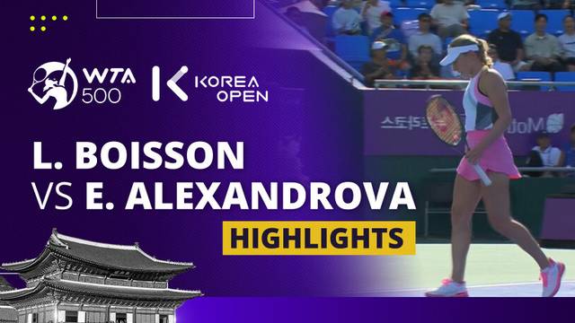 Lois Boisson vs Ekaterina Alexandrova - Highlight | WTA 500: Korea Open 2025