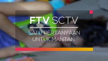 FTV SCTV - Satu Pertanyaan Untuk Mantan