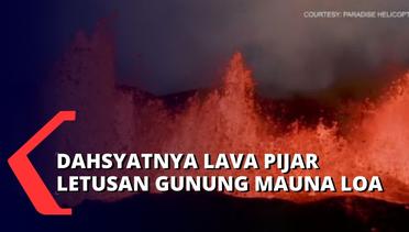Beginilah Dahsyatnya Muntahan Lava Pijar Gunung Muana Loa Setelah 38 Tahun Tertidur!