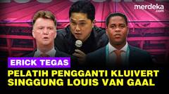 Tegas! Erick PSSI Blak-blakan Pelatih Timnas Pengganti Kluivert Hingga Singgung Louis Van Gaal