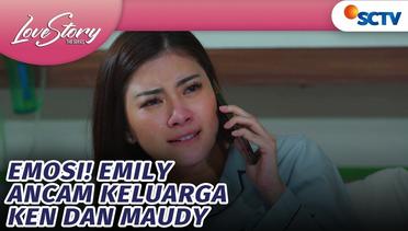 Emosi! Emily Ancam Keluarga Ken dan Maudy | Love Story The Series - Episode 606