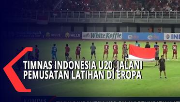 Timnas Indonesia U-20  Akan Menjalani Pemusatan Latihan di Eropa
