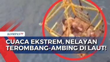 Detik-Detik Nelayan di Sukabumi Terombang-ambing di Laut Akibat Cuaca Ekstrem!