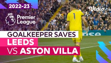 Aksi Penyelamatan Kiper | Leeds vs Aston Villa | Premier League 2022/23