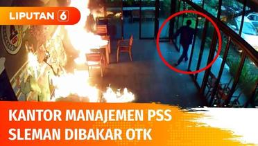 Rekaman CCTV, Detik-detik OTK Siram Bensin dan Bakar Kantor Manajemen PSS Sleman | Liputan 6