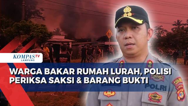 Warga Bakar Rumah Lurah, Polisi Periksa Saksi & Barang Bukti
