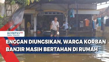 Enggan Diungsikan, Warga Korban Banjir Masih Bertahan di Rumah