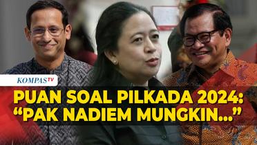 Puan Sebut PDIP Pertimbangkan Nama Menteri Nadiem hingga Pramono Anung Maju Pilkada 2024