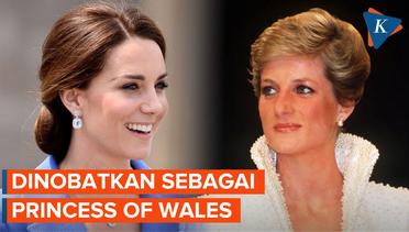 Kate Middleton Dinobatkan Jadi Princess of Wales, Gelar yang Digunakan Putri Diana
