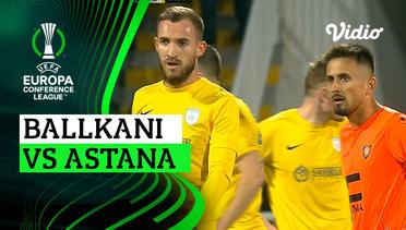 Ballkani vs Astana - Mini Match | UEFA Europa Conference League 2023/24