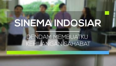 Sinema Indosiar - Dendam Membuatku Kehilangan Sahabat