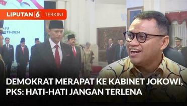 PKS Ingatkan Demokrat soal Merapat ke Kabinet Jokowi_ Hati-hati Jangan Terlena | Liputan 6