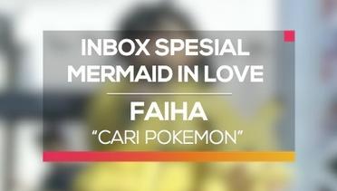 Faiha - Cari Pokemon (Inbox Spesial Mermaid In Love)