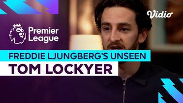 Tom Lockyer - Freddie Ljungberg's Unseen | Premier League 2023-2024