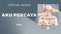 Anji - Aku Percaya (Official Audio)