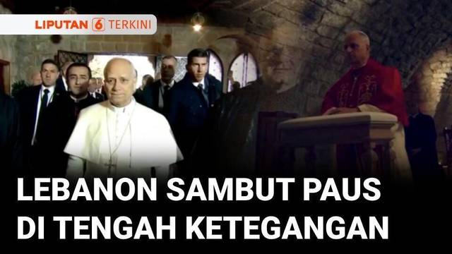 Paus Leo XIV Berkunjung ke Lebanon di Tengah Ketegangan Serangan Israel | Liputan 6
