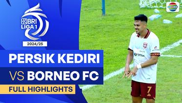 Persik Kediri VS Borneo FC Samarinda  - Full Highlights | BRI Liga 1 2024/25