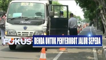 Hati-hati, Ada Denda hingga Rp500 Ribu untuk Penyerobot Jalur Sepeda di Jakarta - Fokus Pagi
