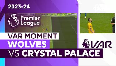 Momen VAR | Wolves vs Crystal Palace | Premier League 2023/24