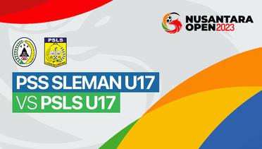 PSS Sleman U17 vs PSLS U17 - Full Match | Nusantara Open 2023