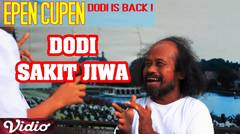 Epen Cupen Dodi is Back ! : "DODI SAKIT JIWA"