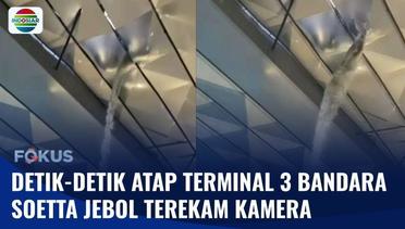 Atap Terminal 3 Bandara Soetta Jebol, Calon Penumpang Panik! | Fokus