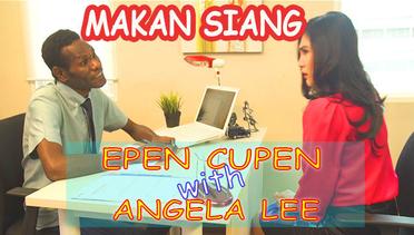 EPEN CUPEN with ANGELA LEE : Bukan Makan Siang