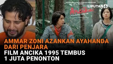 Ammar Zoni Azankan Ayahanda dari Penjara, Film Ancika 1995 Tembus 1 Juta Penonton
