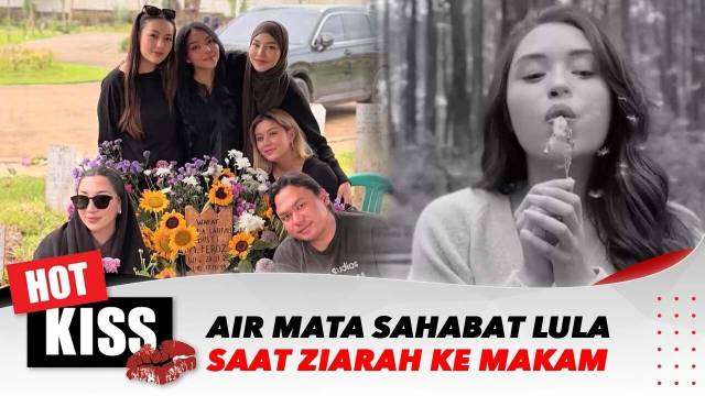 Air Mata Sahabat Saat Ziarah ke Makam Almh. Lula Lahfah | Hot Kiss