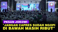 Pesan Jokowi soal Pemilu Jangan Capres Sudah Ngopi Bareng, Di bawah Masih Ribut
