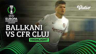 Highlights - Ballkani vs CFR Cluj | UEFA Europa Conference League 2022/23