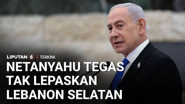 PM Israel Netanyahu Bersumpah Tak Akan Lepaskan Lebanon Selatan | Liputan 6