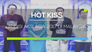 Audisi Aksi Asia 2017 di Malaysia - Hot Kiss