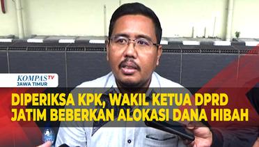 KPK Periksa Wakil Ketua DPRD Jawa Timur Terkait Alokasi Dana Hibah