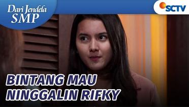 Bintang Akan Tinggalkan Rifky, Tapi dengan 1 Syarat! | Dari Jendela SMP - Episode 759