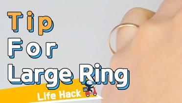 [Lifehacks] Tip for Large Ring