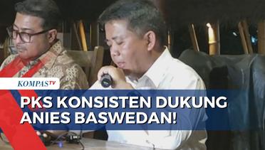 PKS Nyatakan Tetap Dukung Anies Baswedan Jadi Capres
