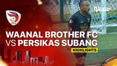 Waanal Brother FC vs Persikas Subang - Highlights | Liga 3 2023/24