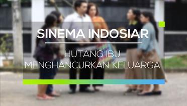 Sinema Indosiar - Hutang Ibu Menghancurkan Keluarga