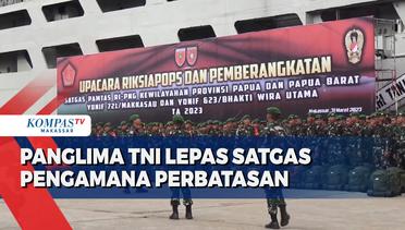 Panglima TNI Lepas Satgas Pengamana Perbatasan