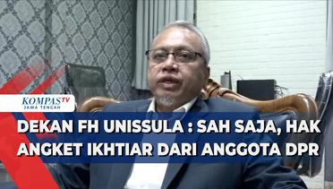 Dekan FH Unissula: Sah Saja, Hak Angket Ikhtiar dari Anggota DPR