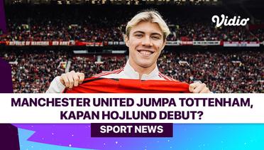Manchester United Jumpa Tottenham, Kapan Hojlund Debut?