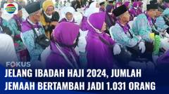 Jelang Ibadah Haji 2024, Jumlah Jemaah Bertambah Menjadi 1.031 Orang | Fokus